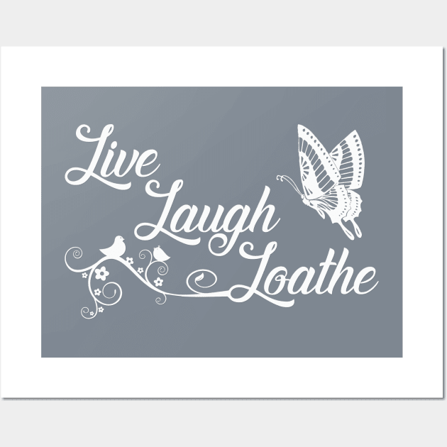 LIVE LAUGH LOATHE Wall Art by toruandmidori